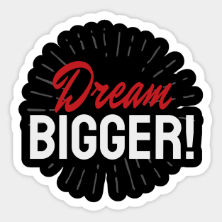 Dream Bigger Moitvation Inspiration Sticker